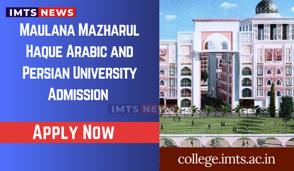 Maulana Mazharul Haque Arabic and Persian University [MMHAPU], Patna Admission 2024: Courses, Fees, Eligibility Criteria